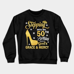 Stepping Into My 50th Birthday With God's Grace & Mercy Bday Crewneck Sweatshirt